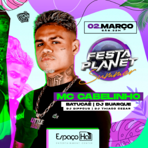 Festa Planet - Mc Cabelinho, DJ Buarque e Grupo Batucaê